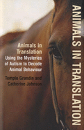 Animals in Translation: Using the Mysteries of Autism to Decode Animal Behaviour - Grandin, Temple