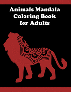 Animals Mandala Coloring Book For Adults: A Stress Relieving Animal Designs Coloring Book