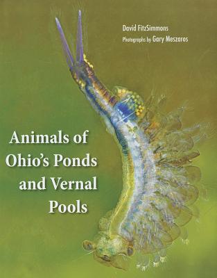 Animals of Ohio's Ponds and Vernal Pools - Fitzsimmons, David, and Meszaros, Gary (Photographer)