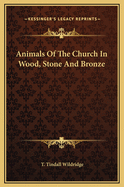 Animals of the Church in Wood, Stone and Bronze