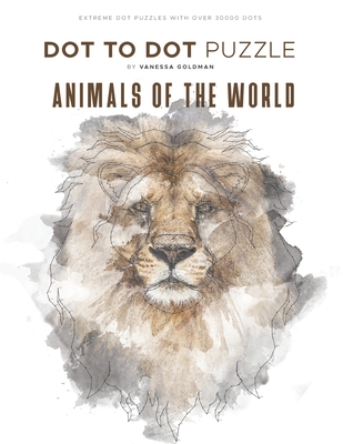 Animals of the World - Dot to Dot Puzzle (Extreme Dot Puzzles with over 30000 dots): 40 Puzzles - Dot to Dot Books for Adults - Challenges to complete and color - Wildlife, Sea Life, Pets, Zoo - Goldman, Vanessa
