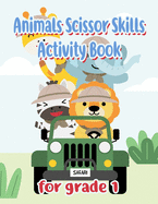 Animals Scissor Skills Activity Book for Grade 1: Scissor Activity Book For 3 Year Old