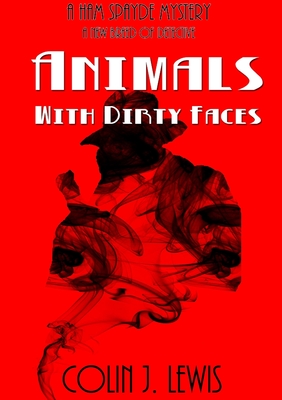 Animals With Dirty Faces - Lewis, Colin J