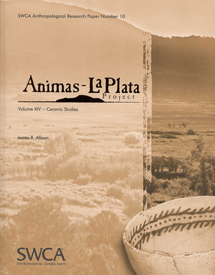 Animas-La Plata Project Volume XIV: Ceramic Studies - Allison, James R