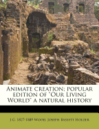 Animate Creation; Popular Edition of Our Living World a Natural History