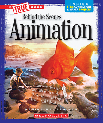 Animation (a True Book: Behind the Scenes) - Hamalainen, Karina