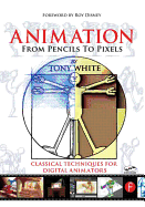 Animation from Pencils to Pixels: Classical Techniques for the Digital Animators
