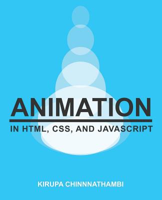 Animation in HTML, CSS, and JavaScript - Chinnathambi, Kirupa