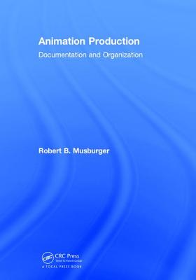 Animation Production: Documentation and Organization - Musburger, PhD, Robert B.