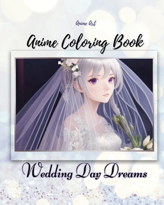 Anime Art Wedding Day Dreams Anime Coloring Book: 40 high-quality attractive designs - Cute couples on their wedding day - For teen and young adult anime lovers - Reads, Claire, Miss