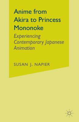 Anime from Akira to Princess Mononoke: Experiencing Contemporary Japanese Animation - Napier, S
