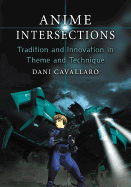 Anime Intersections: Tradition and Innovation in Theme and Technique - Cavallaro, Dani