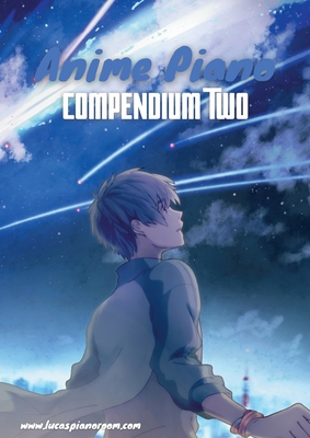 Anime Piano, Compendium Two: Easy Anime Piano Sheet Music Book for Beginners and Advanced - Hackbarth, Lucas