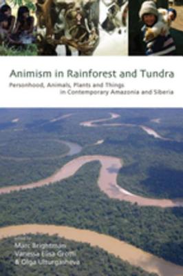 Animism in Rainforest and Tundra: Personhood, Animals, Plants and Things in Contemporary Amazonia and Siberia - Brightman, Marc