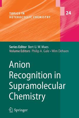 Anion Recognition in Supramolecular Chemistry - Gale, Philip A (Editor), and Dehaen, Wim (Editor)