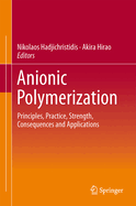 Anionic Polymerization: Principles, Practice, Strength, Consequences and Applications