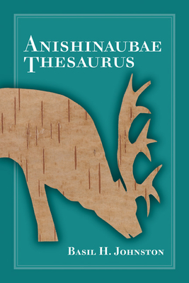 Anishinaubae Thesaurus - Johnston, Basil H