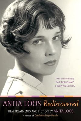 Anita Loos Rediscovered: Film Treatments and Fiction by Anita Loos, Creator of "gentlemen Prefer Blondes" - Loos, Anita, and Beauchamp, Cari (Contributions by), and Loos, Mary Anita (Contributions by)