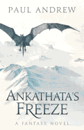 Ankathata's Freeze: Frahn, a Simple Troll Lad, Embarks Upon a Harrowing Quest to Slay the Evil Witch Ankathata and Bring Salvation to His People. a Sweeping High Fantasy.