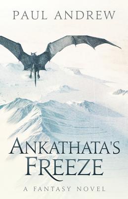 Ankathata's Freeze: Frahn, a Simple Troll Lad, Embarks Upon a Harrowing Quest to Slay the Evil Witch Ankathata and Bring Salvation to His People. a Sweeping High Fantasy. - Andrew, Paul, and O'Connor McNees, Kelly (Editor)