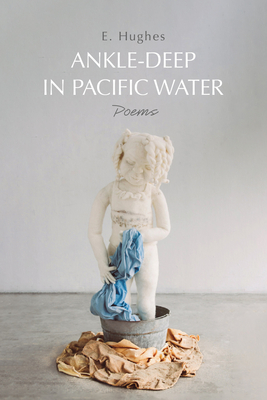 Ankle-Deep in Pacific Water: Poems - Hughes, E