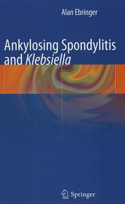 Ankylosing Spondylitis and Klebsiella - Ebringer, Alan