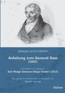 Anleitung Zum General-Bass (1805), Einschlie?lich Der Biographie: Karl Weigl: Emanuel Aloys Frster (1913). Neu Gesetzt, Kommentiert Und Herausgegeben Von Daniel Hensel