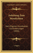 Anleitung Zum Stossfechten: Nach Eigenen Grundsatzen Und Erfahrungen (1836)