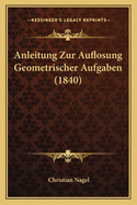 Anleitung Zur Auflosung Geometrischer Aufgaben (1840)