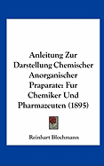 Anleitung Zur Darstellung Chemischer Anorganischer Praparate: Fur Chemiker Und Pharmazeuten (1895)