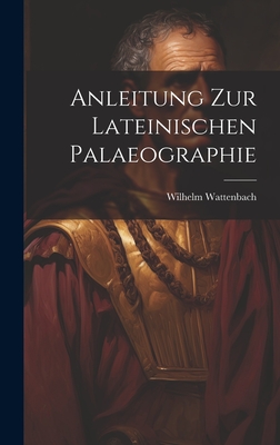 Anleitung Zur Lateinischen Palaeographie - Wattenbach, Wilhelm