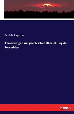 Anmerkungen Zur Griechischen Ubersetzung Der Proverbien - De Lagarde, Paul