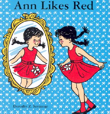 Ann Likes Red - Seymour, Dorothy Z, and Mills, Dorothy Jane