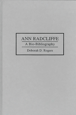 Ann Radcliffe: A Bio-Bibliography - Rogers, Deborah