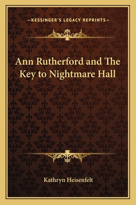 Ann Rutherford and The Key to Nightmare Hall - Heisenfelt, Kathryn