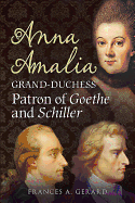 Anna Amalia, Grand Duchess: Patron of Goethe and Schiller