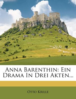 Anna Barenthin: Ein Drama in Drei Akten... - Krille, Otto