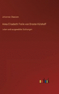 Anna Elisabeth Freiin von Droste-H?lshoff: Leben und ausgew?hlte Dichtungen