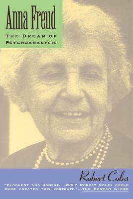 Anna Freud: The Dream of Psychoanalysis - Coles, Robert