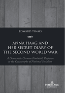 Anna Haag and her Secret Diary of the Second World War: A Democratic German Feminist's Response to the Catastrophe of National Socialism