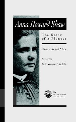 Anna Howard Shaw: The Story of a Pioneer - Shaw, Anna Howard, and Zikmund, Barbara Brown (Editor), and Kelly, Leontine (Foreword by)