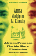 Anna Madgigine Jai Kingsley: African Princess, Florida Slave, Plantation Slaveowner