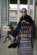 Anna Maria Ortese: Celestial Geographies