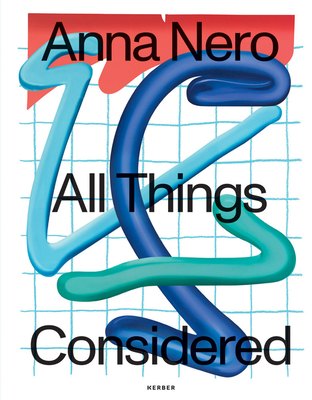 Anna Nero: All things considered - Galerie Schierke Seinece, Frankfurt am Main (Editor), and Funk, Mirna (Text by), and Schreiner, Philipp (Text by)