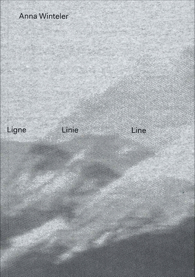 Anna Winteler: Ligne Linie Line - Winteler, Anna (Artist), and Ammann, Jean-Christophe (Text by), and Burckhardt, Jacqueline (Text by)