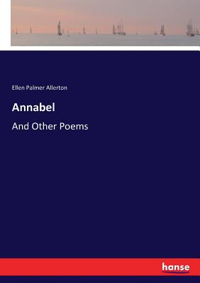 Annabel: And Other Poems - Allerton, Ellen Palmer