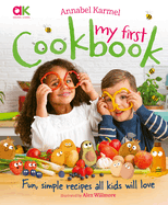 Annabel Karmel's My First Cookbook: Fun, simple recipes all kids will love