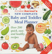 Annabel Karmel's New Complete Baby and Toddler Meal Planner: Over 200 Quick, Easy and Healthy Recipes - Karmel, Annabel