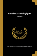 Annales Arch?ologiques; Volume 23