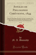 Annales de Philosophie Chretienne, 1844, Vol. 29: Recueil Periodique, Destine a Faire Connaitre Tout Ce Que Les Sciences Humaines Renferment de Preuves Et de Decouvertes En Faveur Du Christianisme (Classic Reprint)